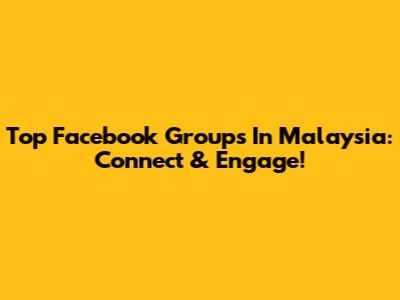 Top Facebook Groups In Malaysia: Connect & Engage!