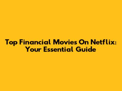 Top Financial Movies On Netflix: Your Essential Guide