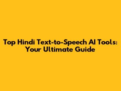Top Hindi Text-to-Speech AI Tools: Your Ultimate Guide