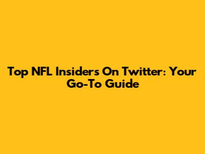 Top NFL Insiders On Twitter: Your Go-To Guide