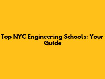 Top NYC Engineering Schools: Your Guide