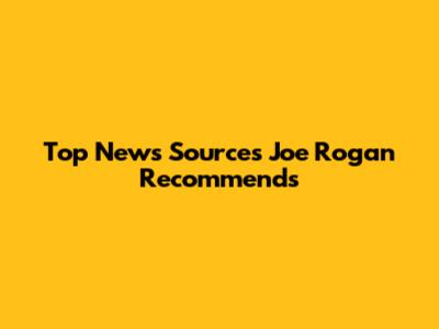 Top News Sources Joe Rogan Recommends