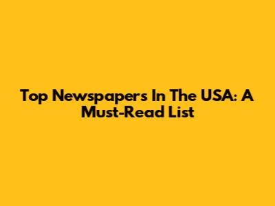 Top Newspapers In The USA: A Must-Read List