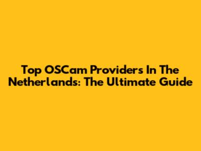 Top OSCam Providers In The Netherlands: The Ultimate Guide