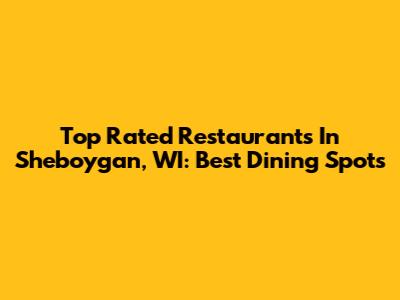 Top Rated Restaurants In Sheboygan, WI: Best Dining Spots