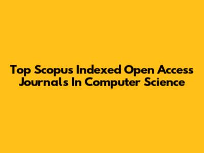 Top Scopus Indexed Open Access Journals In Computer Science