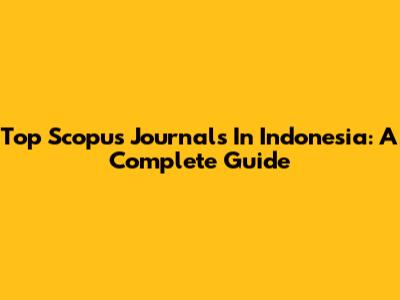 Top Scopus Journals In Indonesia: A Complete Guide
