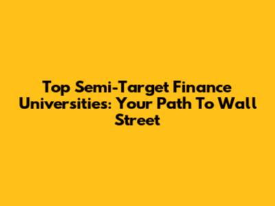 Top Semi-Target Finance Universities: Your Path To Wall Street