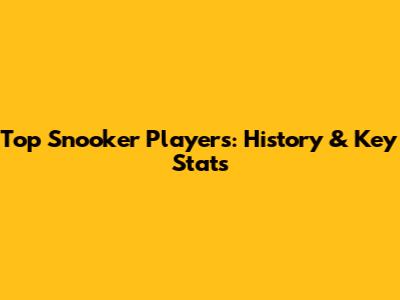 Top Snooker Players: History & Key Stats