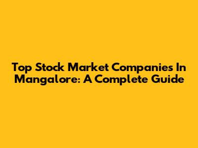 Top Stock Market Companies In Mangalore: A Complete Guide