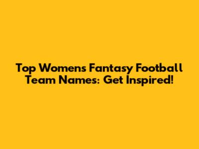 Top Women's Fantasy Football Team Names: Get Inspired!