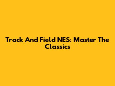 Track And Field NES: Master The Classics