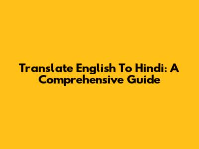 Translate English To Hindi: A Comprehensive Guide