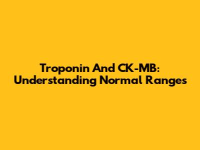 Troponin And CK-MB: Understanding Normal Ranges