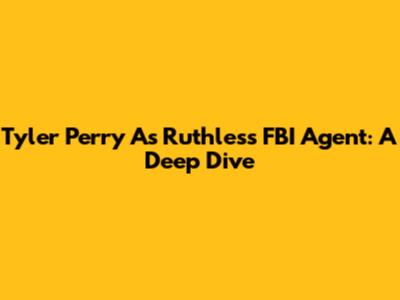 Tyler Perry As Ruthless FBI Agent: A Deep Dive