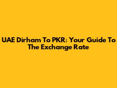 UAE Dirham To PKR: Your Guide To The Exchange Rate