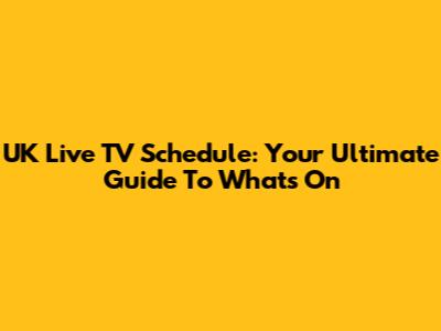 UK Live TV Schedule: Your Ultimate Guide To What's On