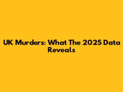 UK Murders: What The 2025 Data Reveals