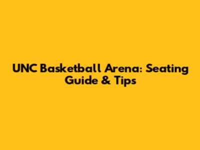 UNC Basketball Arena: Seating Guide & Tips