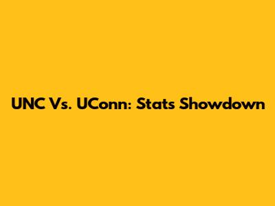 UNC Vs. UConn: Stats Showdown