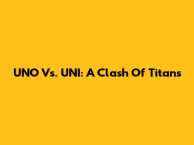 UNO Vs. UNI: A Clash Of Titans