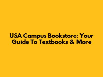 USA Campus Bookstore: Your Guide To Textbooks & More