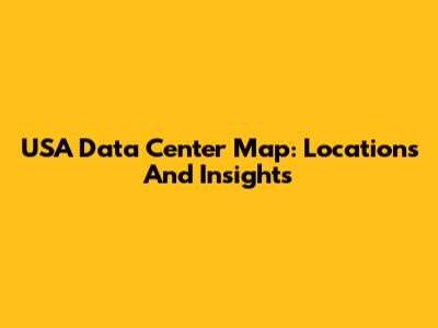 USA Data Center Map: Locations And Insights