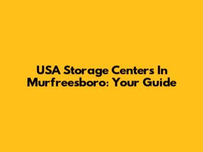 USA Storage Centers In Murfreesboro: Your Guide