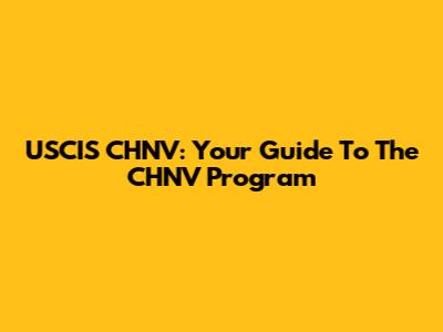 USCIS CHNV: Your Guide To The CHNV Program