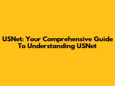 USNet: Your Comprehensive Guide To Understanding USNet