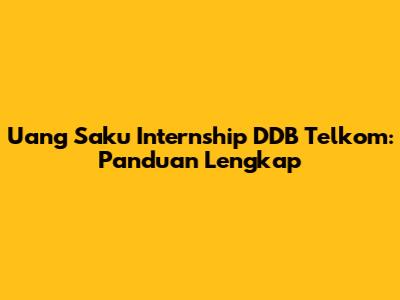 Uang Saku Internship DDB Telkom: Panduan Lengkap