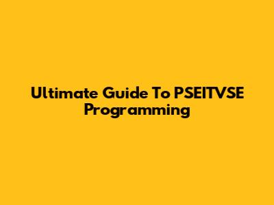 Ultimate Guide To PSEITVSE Programming