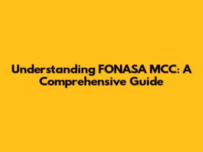 Understanding FONASA MCC: A Comprehensive Guide