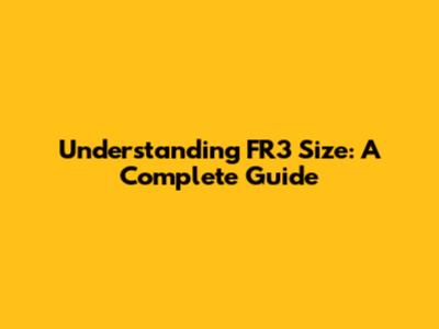 Understanding FR3 Size: A Complete Guide