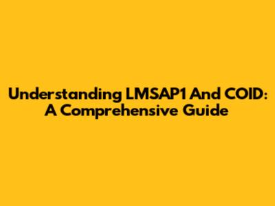 Understanding LMSAP1 And COID: A Comprehensive Guide