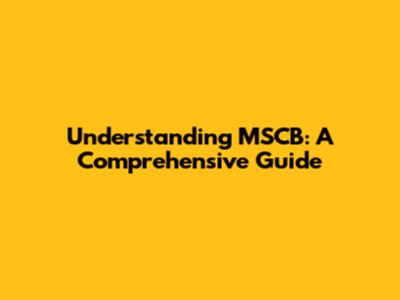 Understanding MSCB: A Comprehensive Guide