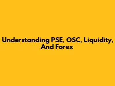 Understanding PSE, OSC, Liquidity, And Forex