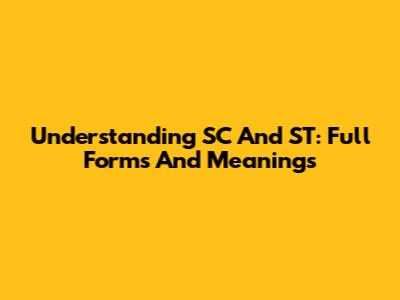 Understanding SC And ST: Full Forms And Meanings