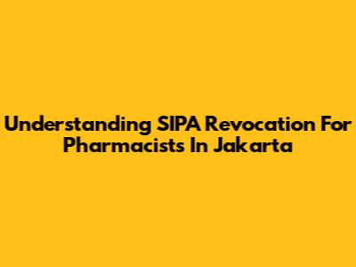Understanding SIPA Revocation For Pharmacists In Jakarta