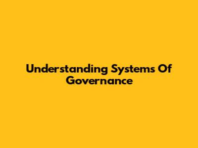Understanding Systems Of Governance