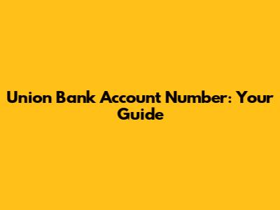 Union Bank Account Number: Your Guide