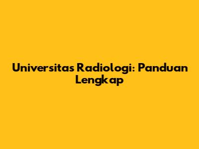 Universitas Radiologi: Panduan Lengkap