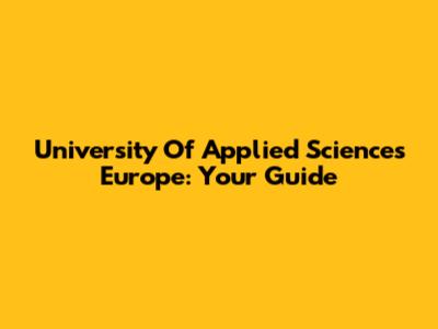 University Of Applied Sciences Europe: Your Guide