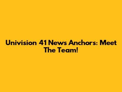 Univision 41 News Anchors: Meet The Team!