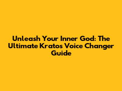 Unleash Your Inner God: The Ultimate Kratos Voice Changer Guide