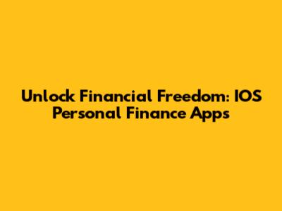 Unlock Financial Freedom: IOS Personal Finance Apps