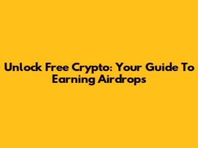 Unlock Free Crypto: Your Guide To Earning Airdrops