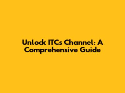 Unlock ITC's Channel: A Comprehensive Guide