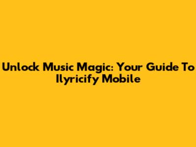 Unlock Music Magic: Your Guide To Ilyricify Mobile
