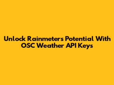 Unlock Rainmeter's Potential With OSC Weather API Keys